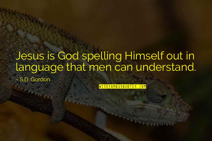 Humor In Uniform Quotes By S.D. Gordon: Jesus is God spelling Himself out in language