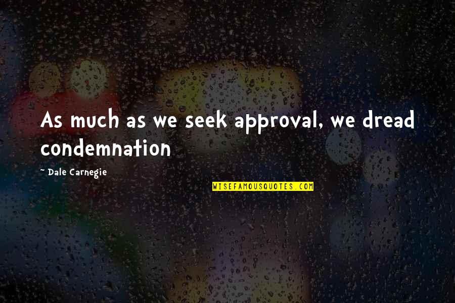Humor Irony Zombie Quotes By Dale Carnegie: As much as we seek approval, we dread