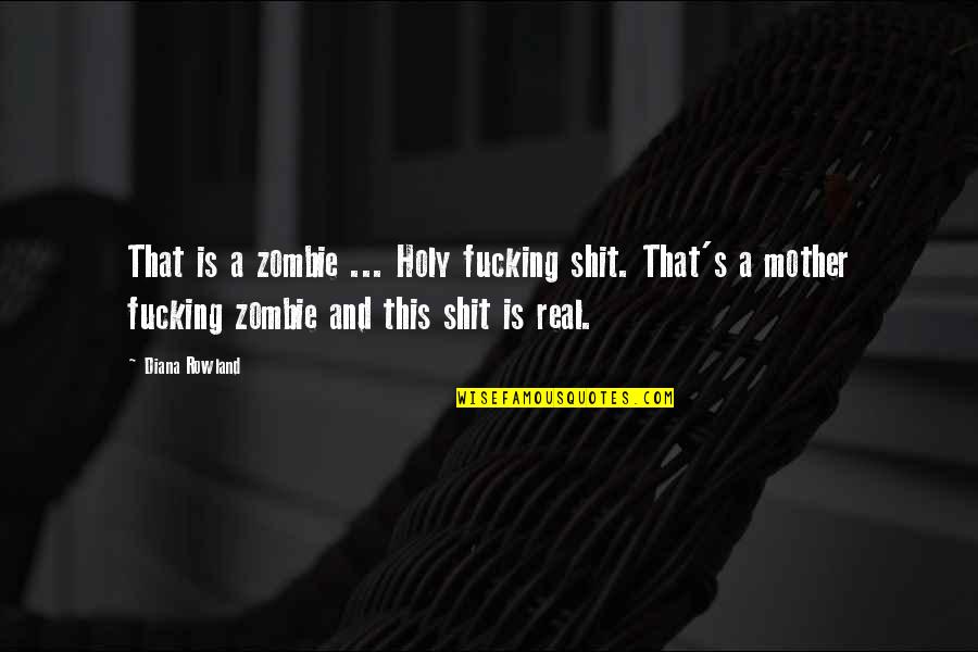 Humor Irony Zombie Quotes By Diana Rowland: That is a zombie ... Holy fucking shit.