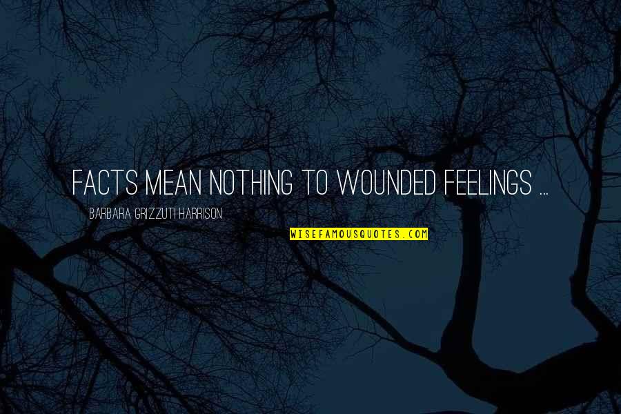 Humor Is Contagious Quotes By Barbara Grizzuti Harrison: Facts mean nothing to wounded feelings ... Humor Is Contagious Quotes By Barbara Grizzuti Harrison: Facts mean nothing to wounded feelings ...