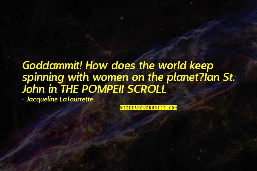 Humor Is Contagious Quotes By Jacqueline LaTourrette: Goddammit! How does the world keep spinning with Humor Is Contagious Quotes By Jacqueline LaTourrette: Goddammit! How does the world keep spinning with