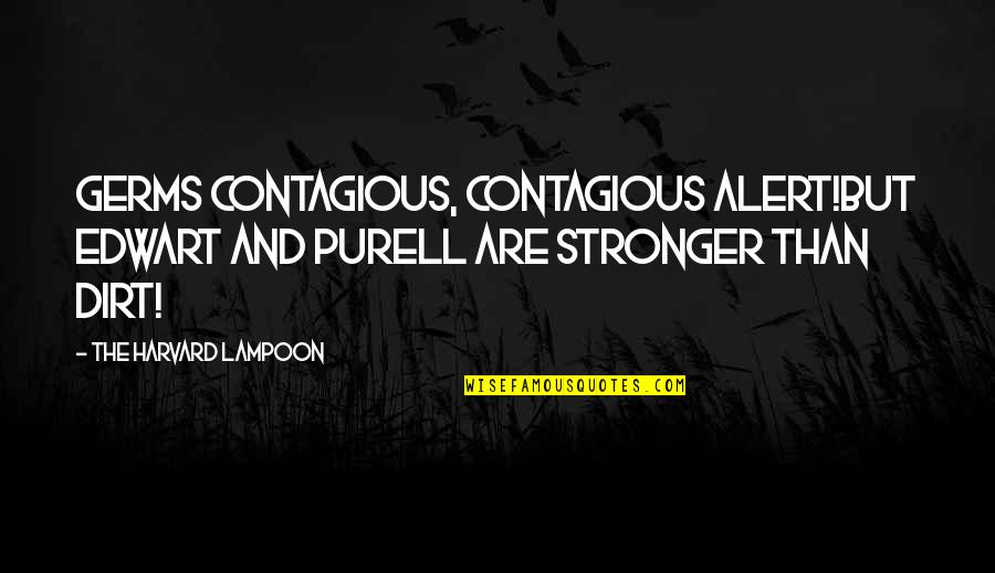 Humor Is Contagious Quotes By The Harvard Lampoon: Germs contagious, contagious alert!But Edwart and Purell are Humor Is Contagious Quotes By The Harvard Lampoon: Germs contagious, contagious alert!But Edwart and Purell are