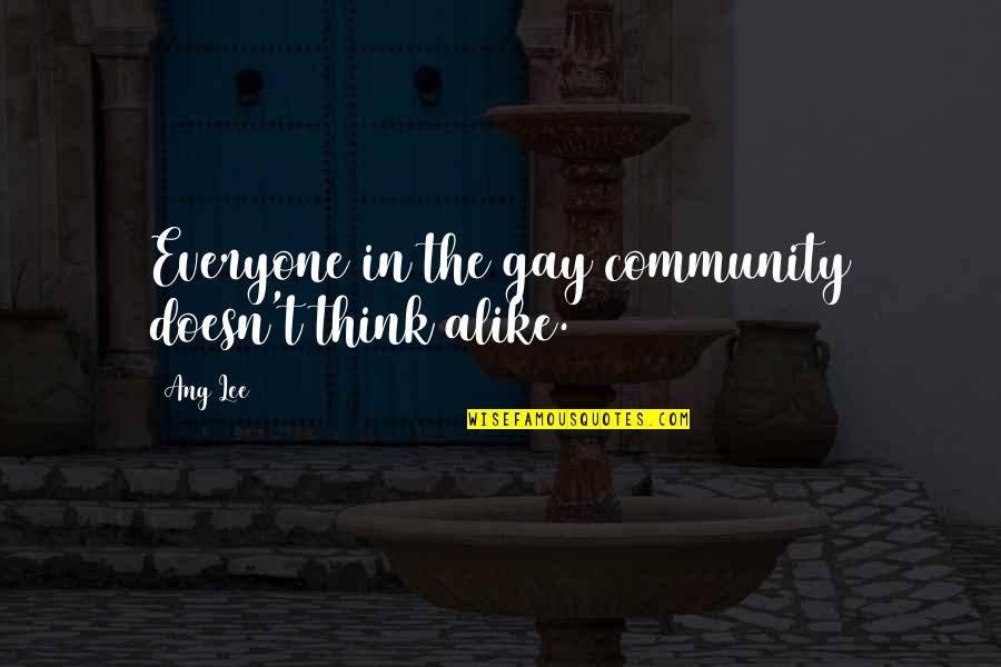 Humor Is Good For The Soul Quotes By Ang Lee: Everyone in the gay community doesn't think alike.