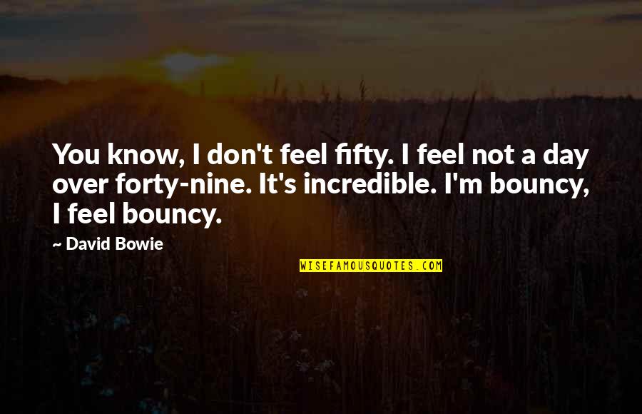 Humor Is Good For The Soul Quotes By David Bowie: You know, I don't feel fifty. I feel