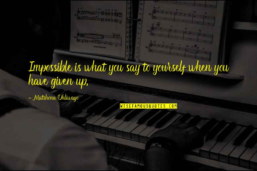 Humor Is Good For The Soul Quotes By Matshona Dhliwayo: Impossible is what you say to yourself when