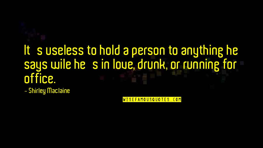 Humor Is Good For The Soul Quotes By Shirley Maclaine: It's useless to hold a person to anything