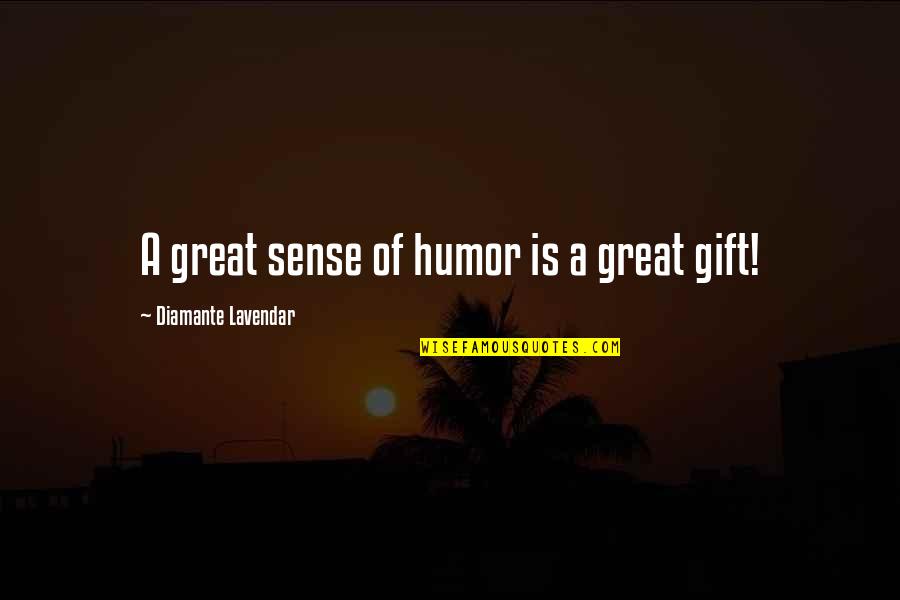 Humor Is Truth Quotes By Diamante Lavendar: A great sense of humor is a great Humor Is Truth Quotes By Diamante Lavendar: A great sense of humor is a great