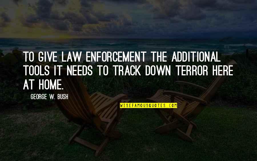 Humor Law Quotes By George W. Bush: To give law enforcement the additional tools it