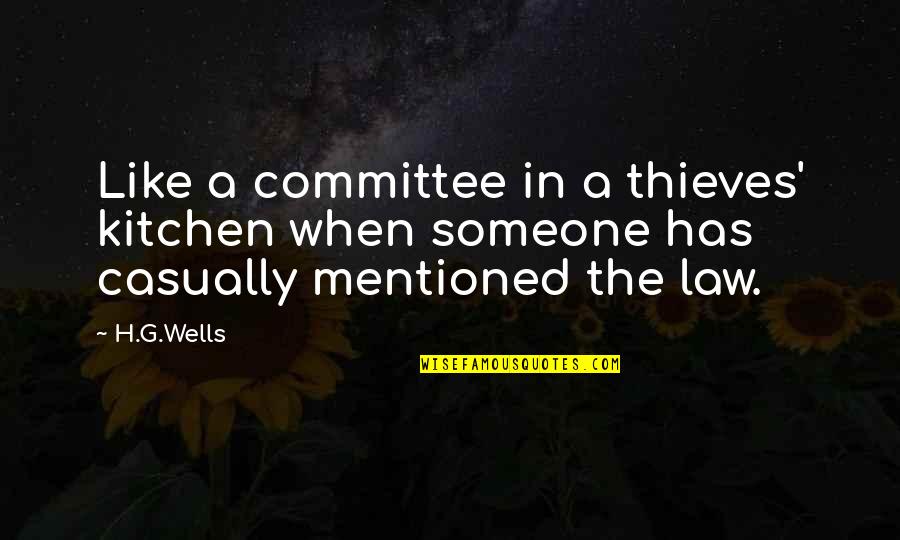 Humor Law Quotes By H.G.Wells: Like a committee in a thieves' kitchen when
