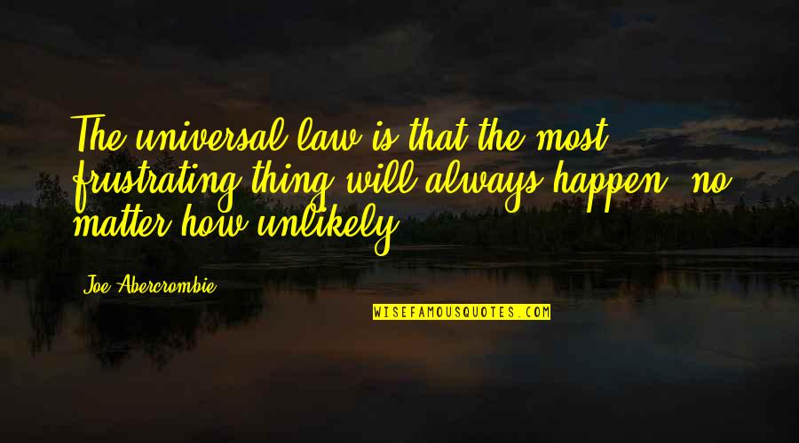 Humor Law Quotes By Joe Abercrombie: The universal law is that the most frustrating