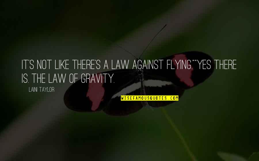 Humor Law Quotes By Laini Taylor: It's not like there's a law against flying.""Yes