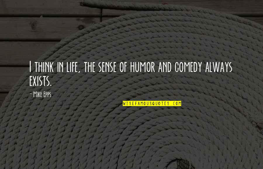Humor Life Think Quotes By Mike Epps: I think in life, the sense of humor
