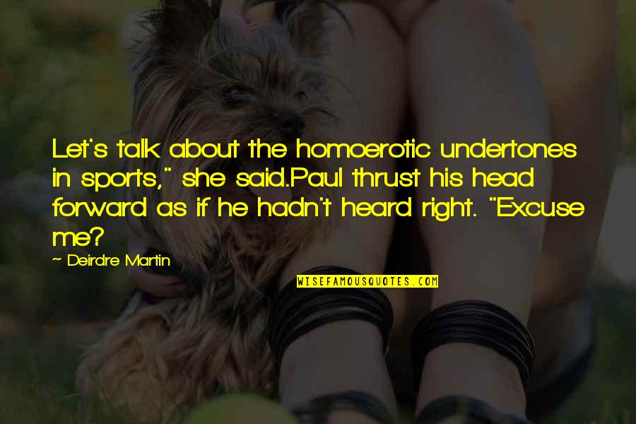 Humor Me Quotes By Deirdre Martin: Let's talk about the homoerotic undertones in sports,"