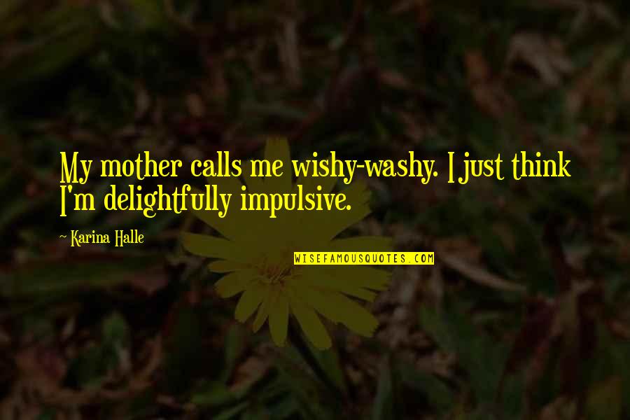 Humor Me Quotes By Karina Halle: My mother calls me wishy-washy. I just think
