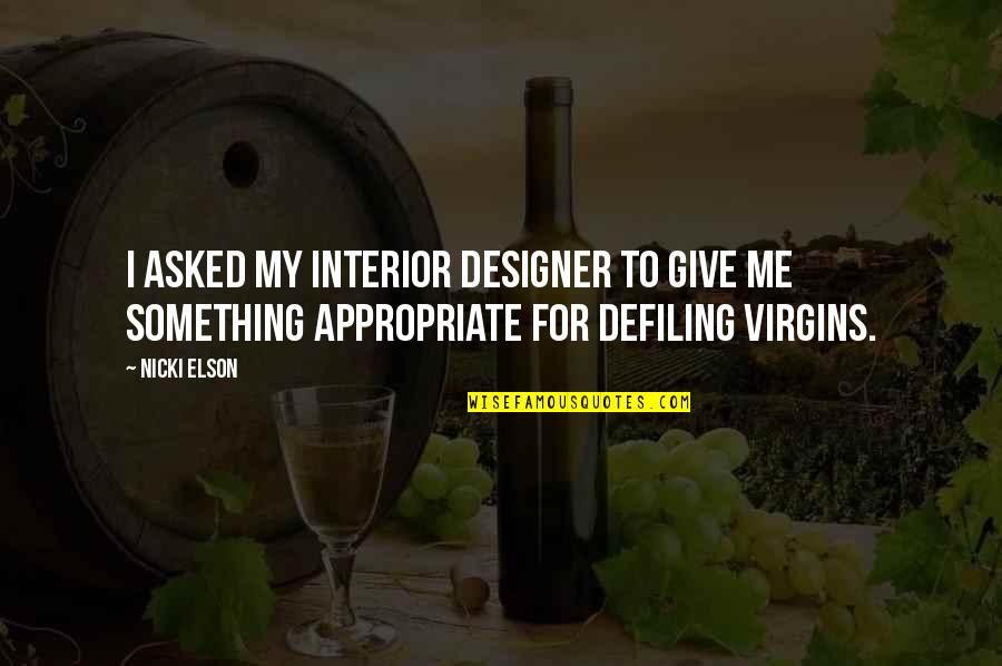Humor Me Quotes By Nicki Elson: I asked my interior designer to give me