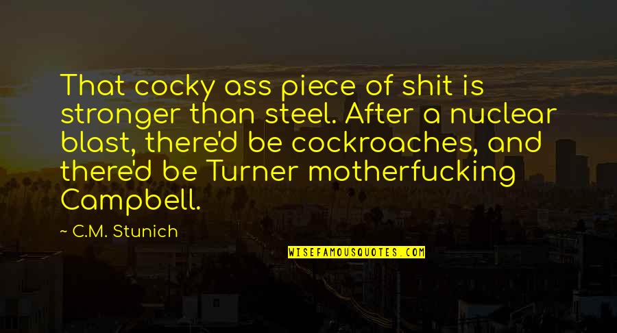 Humor Miracles Quotes By C.M. Stunich: That cocky ass piece of shit is stronger