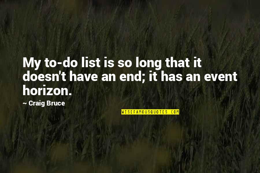 Humor Mm Quotes By Craig Bruce: My to-do list is so long that it