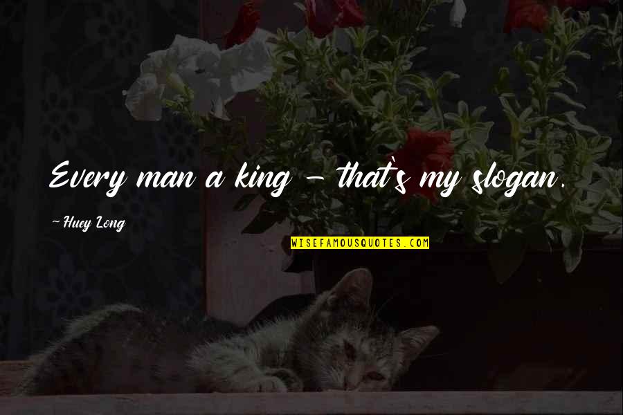 Humor Mm Quotes By Huey Long: Every man a king - that's my slogan. Humor Mm Quotes By Huey Long: Every man a king - that's my slogan.