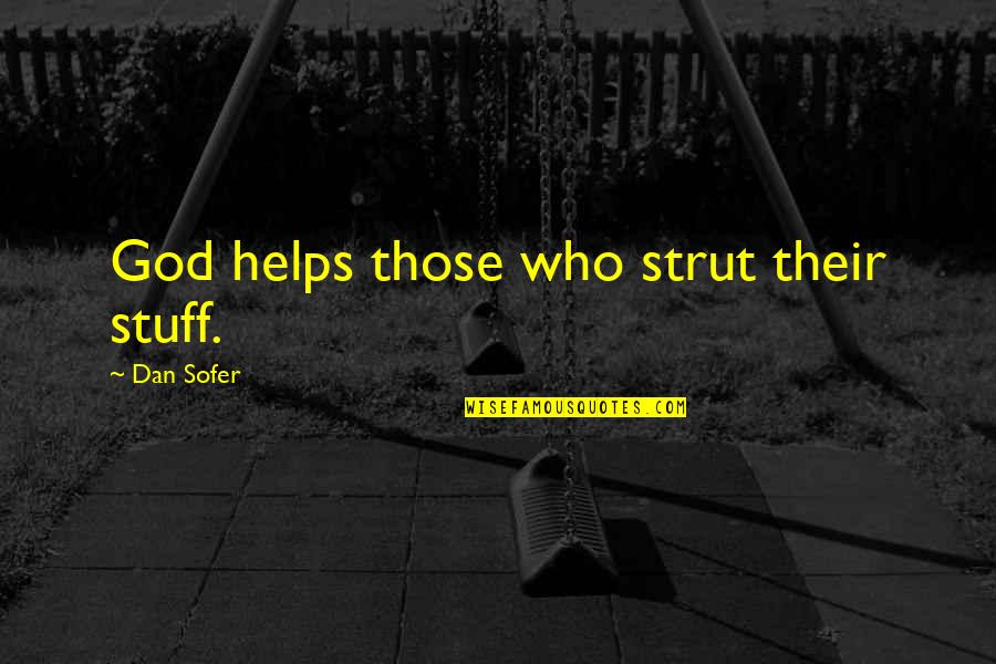 Humor Philosophy Quotes By Dan Sofer: God helps those who strut their stuff.