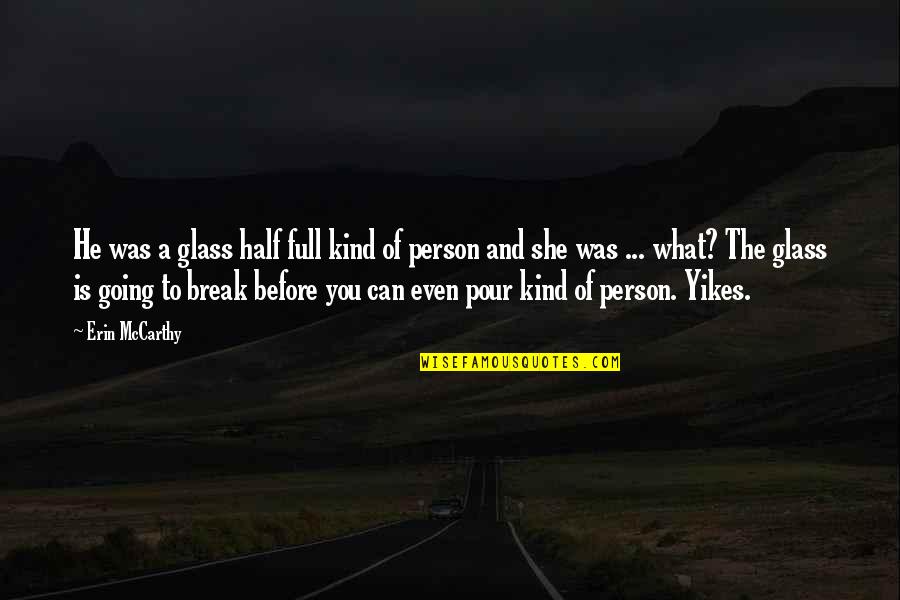 Humor Philosophy Quotes By Erin McCarthy: He was a glass half full kind of