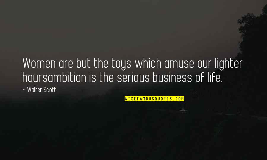 Humor Phones Quotes By Walter Scott: Women are but the toys which amuse our