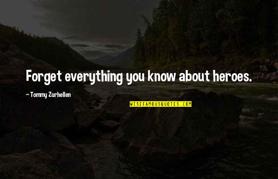 Humor Pinterest Quotes By Tommy Zurhellen: Forget everything you know about heroes.