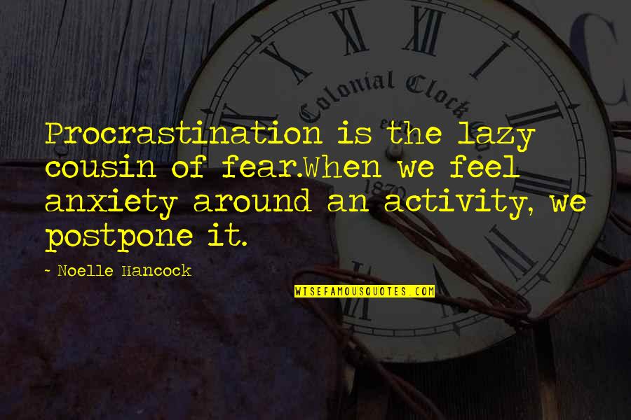 Humor Procrastination Quotes By Noelle Hancock: Procrastination is the lazy cousin of fear.When we Humor Procrastination Quotes By Noelle Hancock: Procrastination is the lazy cousin of fear.When we