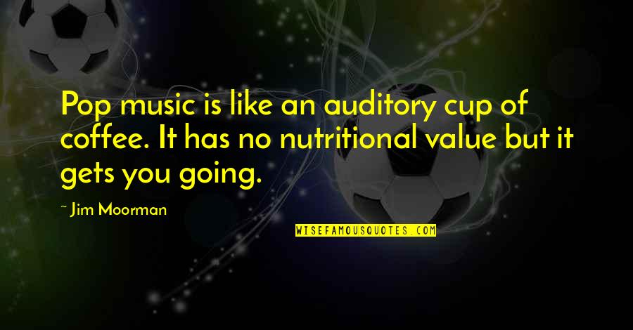 Humor Quotations Quotes By Jim Moorman: Pop music is like an auditory cup of