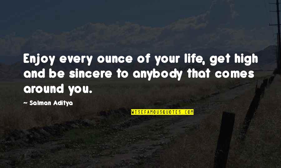 Humor Quotations Quotes By Salman Aditya: Enjoy every ounce of your life, get high