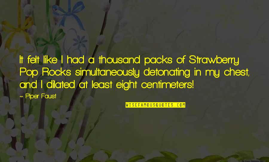 Humor Relationships Quotes By Piper Faust: It felt like I had a thousand packs Humor Relationships Quotes By Piper Faust: It felt like I had a thousand packs