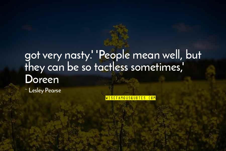 Humor Sasori Quotes By Lesley Pearse: got very nasty.' 'People mean well, but they