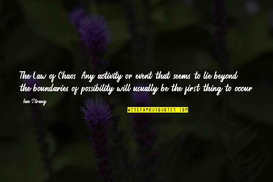 Humor Sci Fi Quotes By Ian Strang: The Law of Chaos: Any activity or event Humor Sci Fi Quotes By Ian Strang: The Law of Chaos: Any activity or event