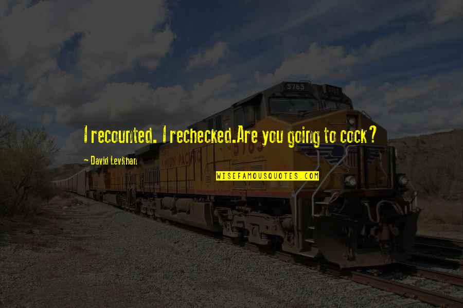 Humor Sexual Quotes By David Levithan: I recounted. I rechecked.Are you going to cock?