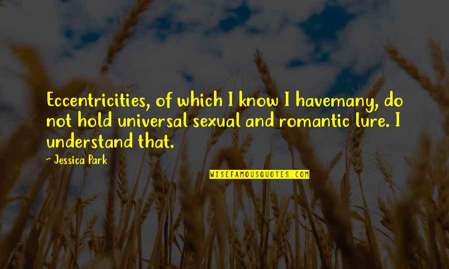 Humor Sexual Quotes By Jessica Park: Eccentricities, of which I know I havemany, do