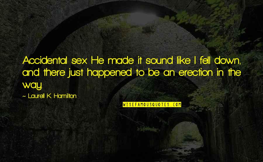 Humor Sexual Quotes By Laurell K. Hamilton: Accidental sex. He made it sound like I