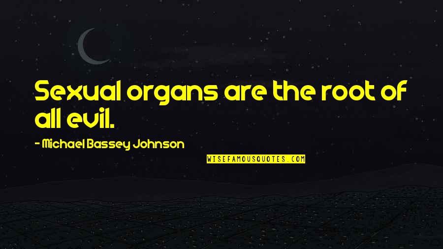 Humor Sexual Quotes By Michael Bassey Johnson: Sexual organs are the root of all evil.
