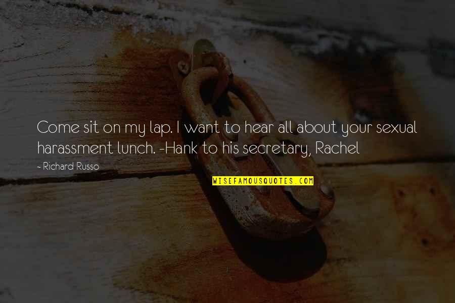 Humor Sexual Quotes By Richard Russo: Come sit on my lap. I want to