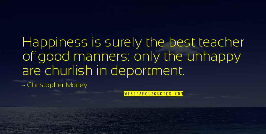 Humor Wicked Reading Quotes By Christopher Morley: Happiness is surely the best teacher of good Humor Wicked Reading Quotes By Christopher Morley: Happiness is surely the best teacher of good