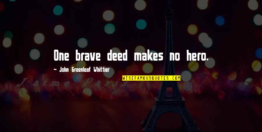 Humor Wicked Reading Quotes By John Greenleaf Whittier: One brave deed makes no hero. Humor Wicked Reading Quotes By John Greenleaf Whittier: One brave deed makes no hero.