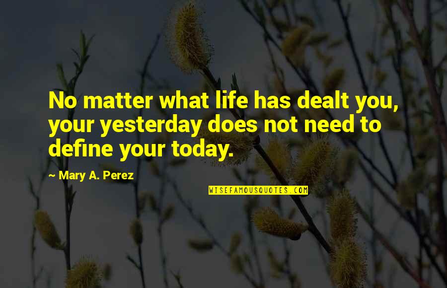 Humor Wicked Reading Quotes By Mary A. Perez: No matter what life has dealt you, your Humor Wicked Reading Quotes By Mary A. Perez: No matter what life has dealt you, your