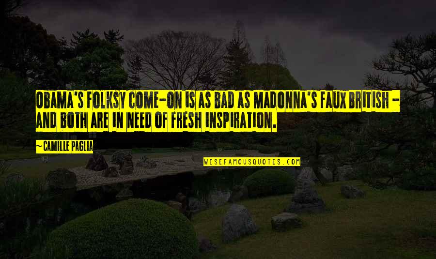 Humor Will Jace Quotes By Camille Paglia: Obama's folksy come-on is as bad as Madonna's Humor Will Jace Quotes By Camille Paglia: Obama's folksy come-on is as bad as Madonna's