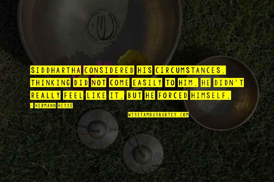 Humor Will Jace Quotes By Hermann Hesse: Siddhartha considered his circumstances. Thinking did not come Humor Will Jace Quotes By Hermann Hesse: Siddhartha considered his circumstances. Thinking did not come