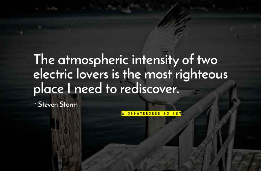 Humor Will Jace Quotes By Steven Storm: The atmospheric intensity of two electric lovers is Humor Will Jace Quotes By Steven Storm: The atmospheric intensity of two electric lovers is