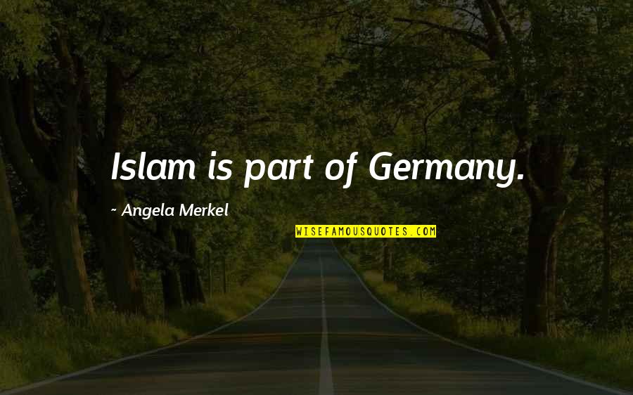 Humore Quotes By Angela Merkel: Islam is part of Germany.