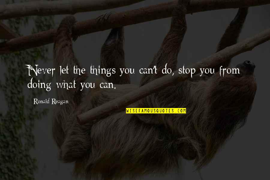 Humore Quotes By Ronald Reagan: Never let the things you can't do, stop