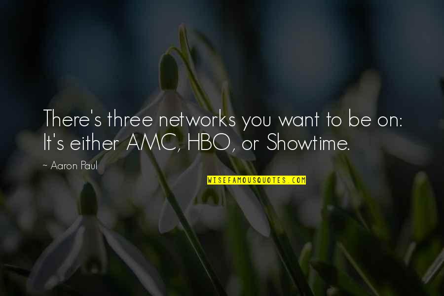 Humored Define Quotes By Aaron Paul: There's three networks you want to be on: