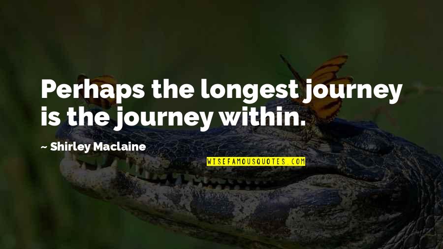 Humored Quotes By Shirley Maclaine: Perhaps the longest journey is the journey within.