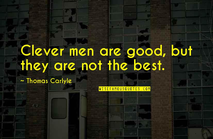 Humoring The Goddess Quotes By Thomas Carlyle: Clever men are good, but they are not