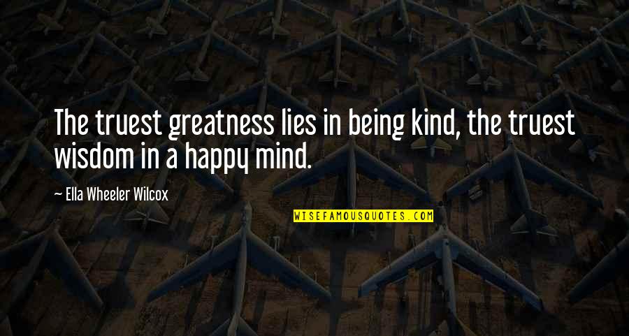 Humorista Colombiano Quotes By Ella Wheeler Wilcox: The truest greatness lies in being kind, the