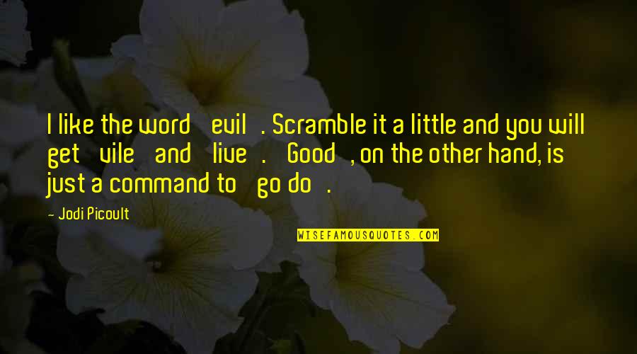 Humoriste Constance Quotes By Jodi Picoult: I like the word 'evil'. Scramble it a